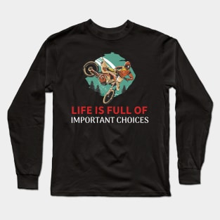 This Life is Full Of Important Choices - Dirt Bike Long Sleeve T-Shirt